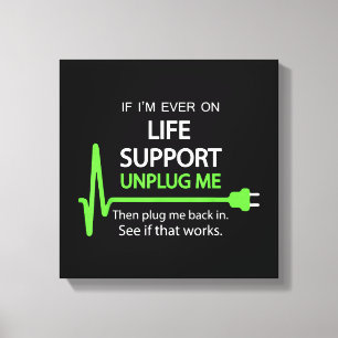 If i'm ever on life support T Shirt Funny sarcasti Canvas Print