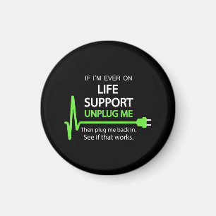 If i'm ever on life support T Shirt Funny sarcasti Magnet