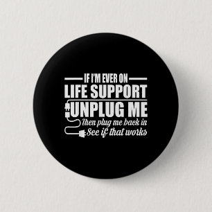 If Im Ever On Life Support Unplug Me Computer Geek 6 Cm Round Badge