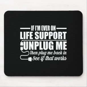 If Im Ever On Life Support Unplug Me Computer Geek Mouse Mat
