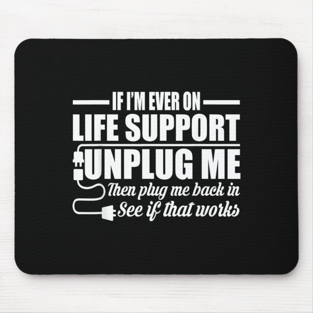 If Im Ever On Life Support Unplug Me Computer Geek Mouse Mat (Front)