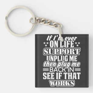 If I'm Ever on Life Support Unplug Me, Funny Quote Key Ring