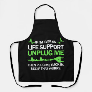 If I'm Ever On Life Support Unplug Me Then Plug Me Apron