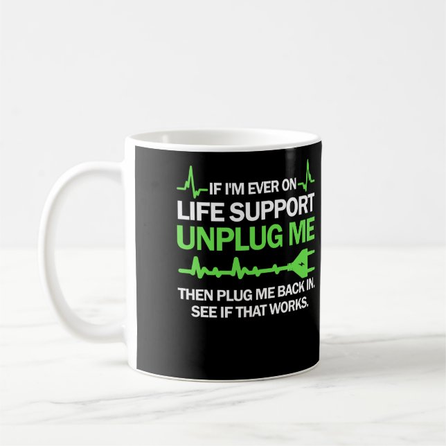 If I'm Ever On Life Support Unplug Me Then Plug Me Coffee Mug (Left)
