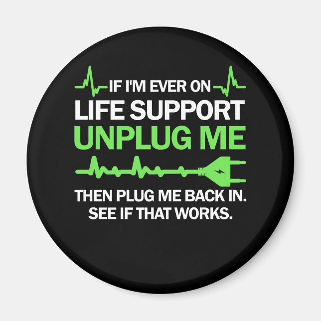 If I'm Ever On Life Support Unplug Me Then Plug Me Magnet (Front)