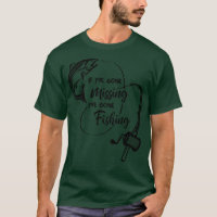 If Im gone missing Ive gone fishing salmon fishing