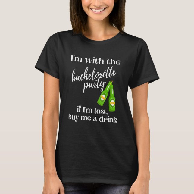 If I'm Lost Buy Me A Drink Beer Bachelorette Party T-Shirt (Front)