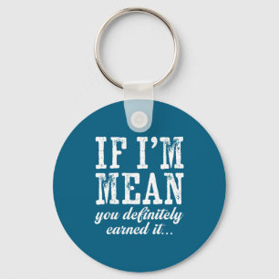 If I'm Mean You Definitely Earned It Funny Saying Key Ring