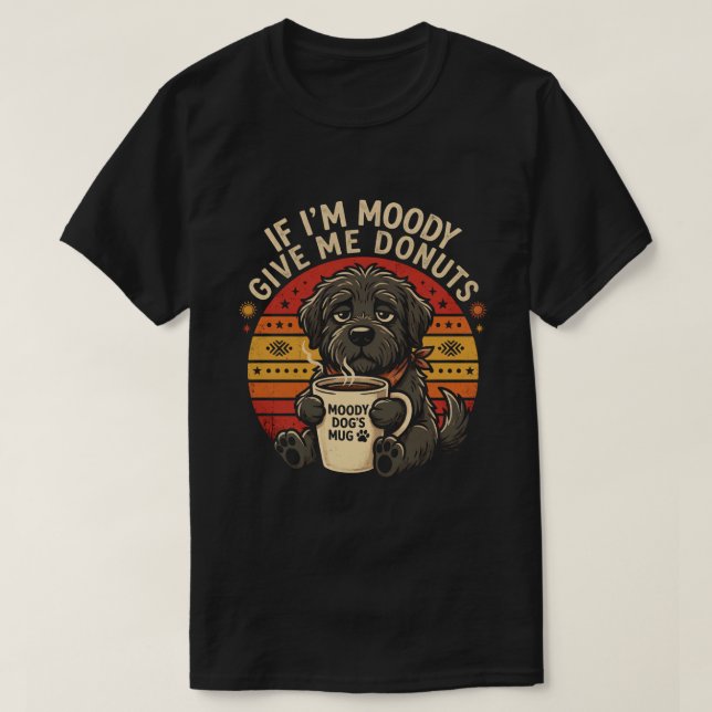 If I'm Moody Give Me Doughnuts Funny Tee (Design Front)
