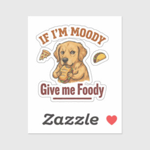 If I'm Moody Give Me Foody