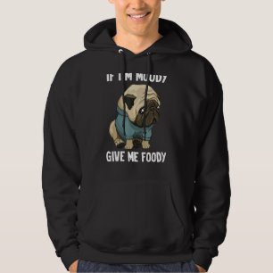If I'm Moody Give Me Foody Funny Hangry Pug Dog Hoodie