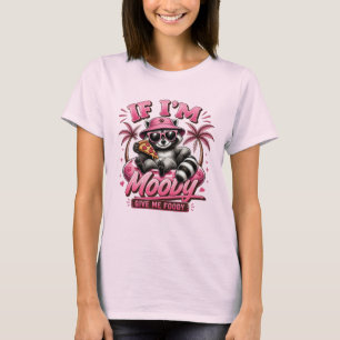 If Im Moody Give Me Foody Funny Racoon Pizza Art T-Shirt