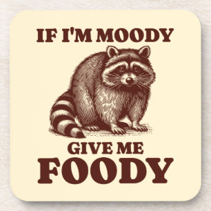 If I'm Moody Give Me Foody Hungry Racoon Foodie Coaster