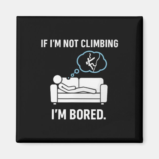 If I'm Not Climbing, I'm Bored Stick Figure Graphi Magnet (Front)