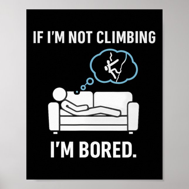 If I'm Not Climbing, I'm Bored Stick Figure Graphi Poster (Front)