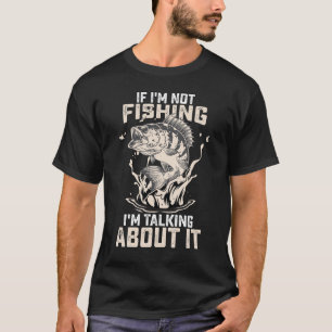 If I'm Not Fishing I'm Talking About It Vintage T-Shirt