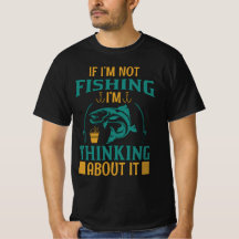 If I'm Not Fishing I'm Thinking About It