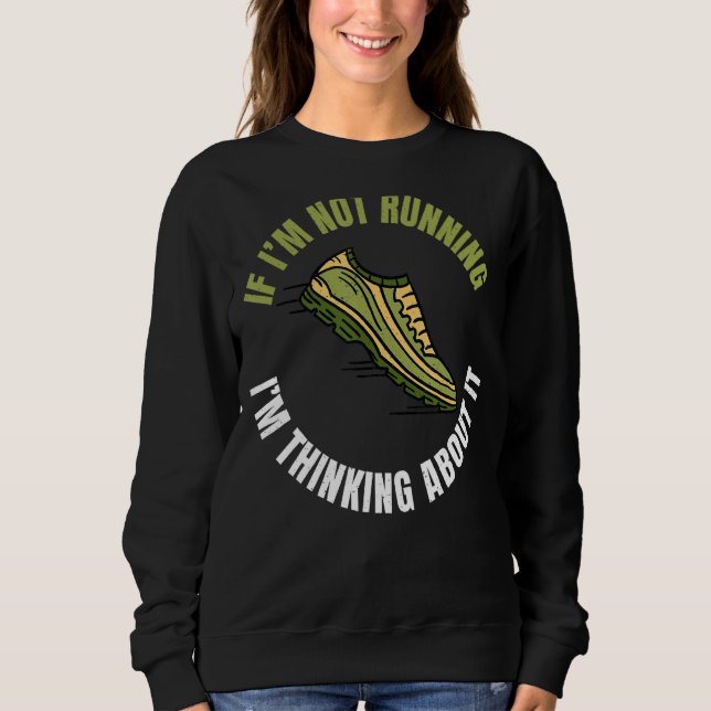 If Im Not Running Im Thinking About It Marathon Ru Sweatshirt (Front)