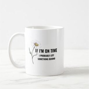 If I'm on time mug