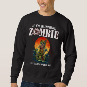 If I'm Running Zombie Cats Are Chasing Me Sweatshirt