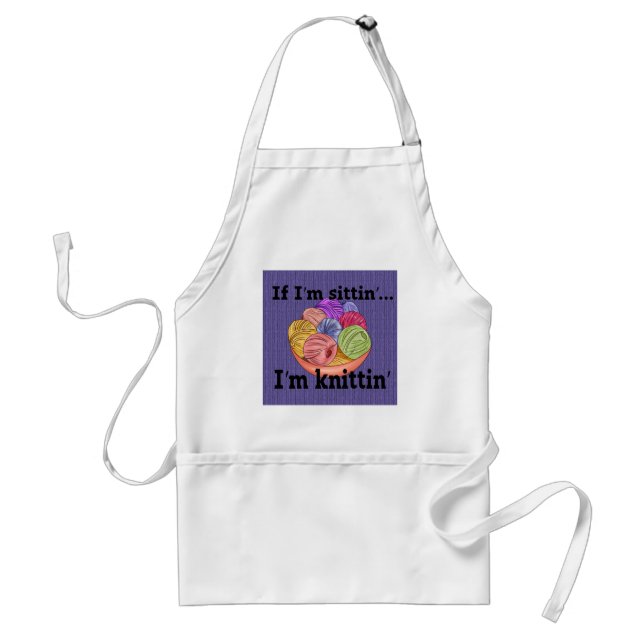 If I'm Sittin I'm Knittin Apron (Front)