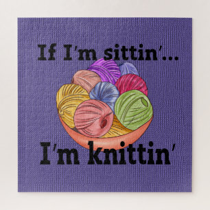 If I'm Sittin I'm Knittin Jigsaw Puzzle