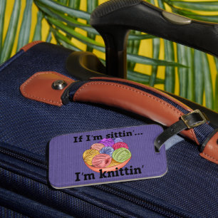 If I'm Sittin I'm Knittin Luggage Tag