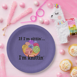 If I'm Sittin I'm Knittin Paper Plate