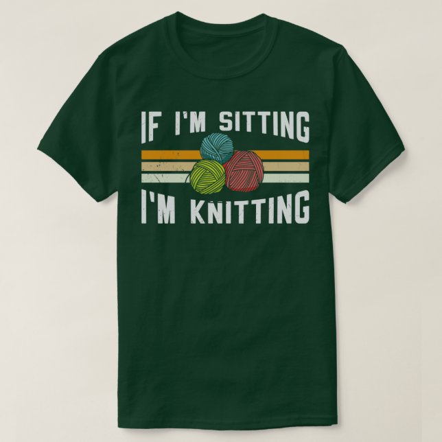 If Im Sitting Im Knitting 10  T-Shirt (Design Front)