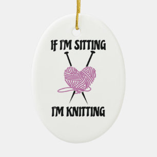 If I'm Sitting I'm Knitting Amusing Knitters Jokes Ceramic Tree Decoration