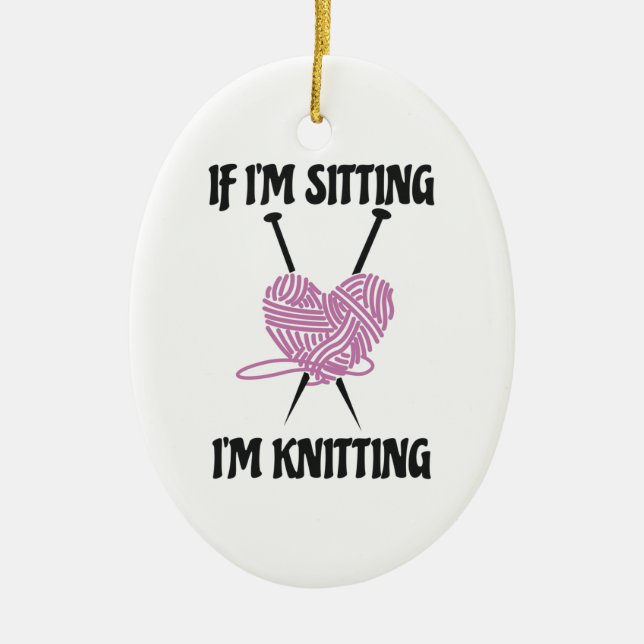 If I'm Sitting I'm Knitting Amusing Knitters Jokes Ceramic Tree Decoration (Front)