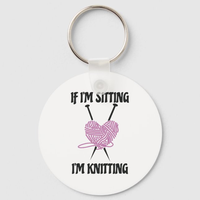 If I'm Sitting I'm Knitting Amusing Knitters Jokes Key Ring (Front)