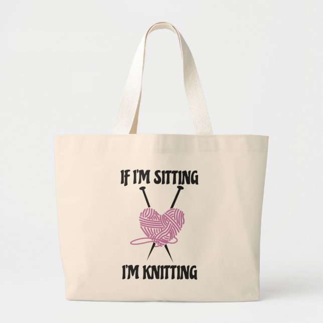 If I'm Sitting I'm Knitting Amusing Knitters Jokes Large Tote Bag (Front)