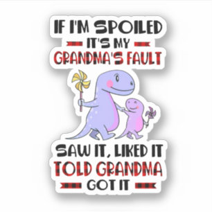 If I'M Spoiled It'S My Grandma'S Fault