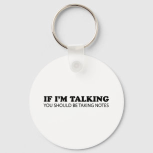 If I'm Talking... You Should Be Taking Notes Key Ring
