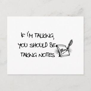 If Im talking, you should be taking notes Postcard