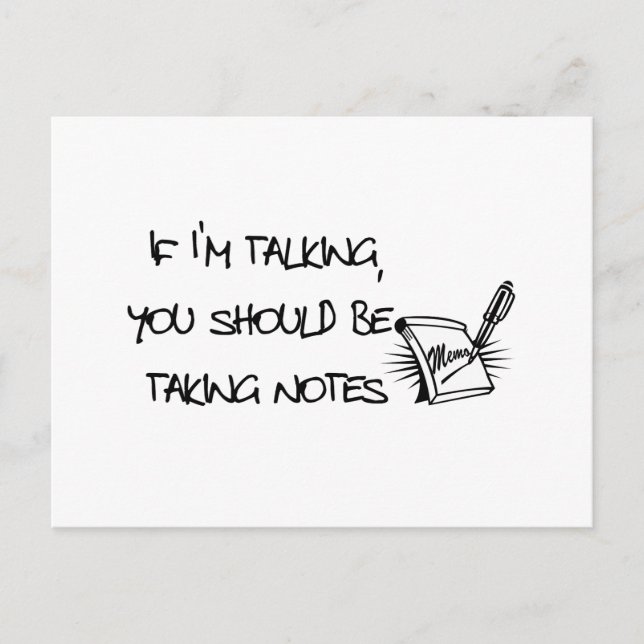 If Im talking, you should be taking notes Postcard (Front)