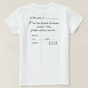 IF I'M TOO DRUNK TO KNOW WHERE I LIVE... T-Shirt