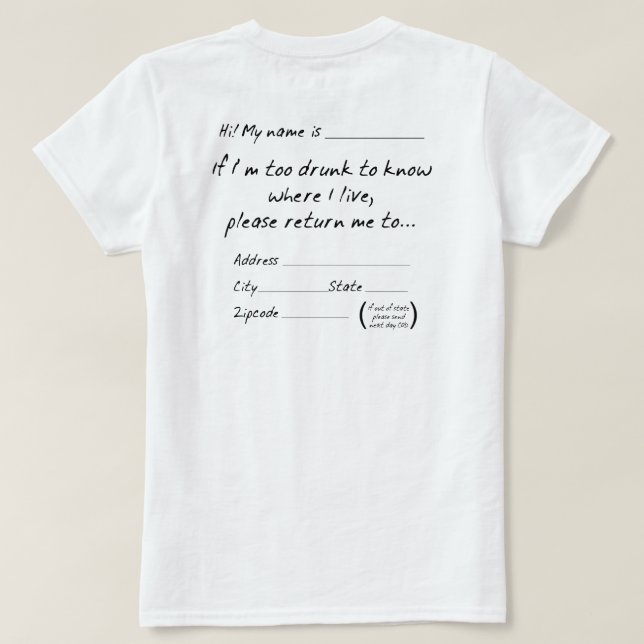 IF I'M TOO DRUNK TO KNOW WHERE I LIVE... T-Shirt (Design Back)