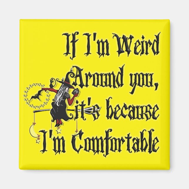 If Im weird around you by Carolyn @thewitchescorne Magnet (Front)
