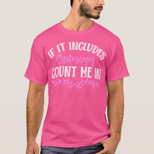 If Includes Cystos	 Count Me In Urologist Doctor U T-Shirt