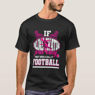 If Inline Skating Was Easy They'd Call It Football T-Shirt