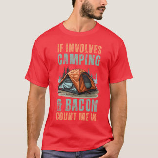 If Involves Camping Bacon Count Me in Funny Camp g T-Shirt