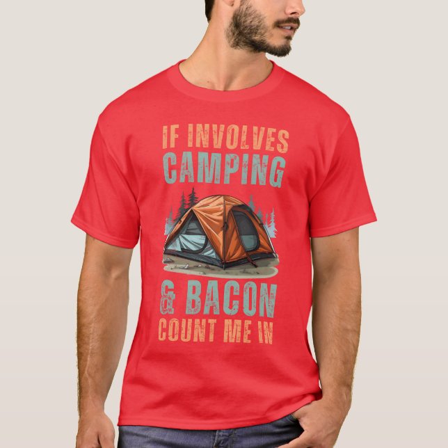 If Involves Camping Bacon Count Me in Funny Camp g T-Shirt (Front)