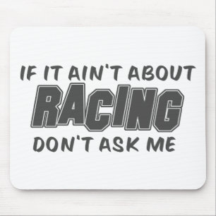 If It Ain't About Racing Don't Ask Me Mouse Mat