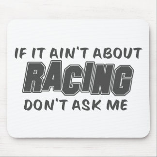 If It Ain't About Racing Don't Ask Me Mouse Mat