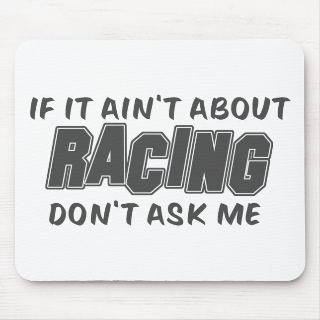 If It Ain't About Racing Don't Ask Me Mouse Mat (Front)