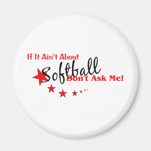 If It Ain't About Softball, Don't Ask Me Magnet