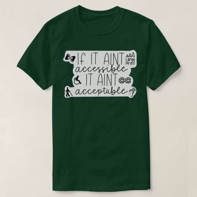 if it aint accessible it aint acceptable 2 T-Shirt (Design Front)