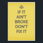 If It Ain't Broke Dont' Fix It Poster<br><div class="desc"></div>